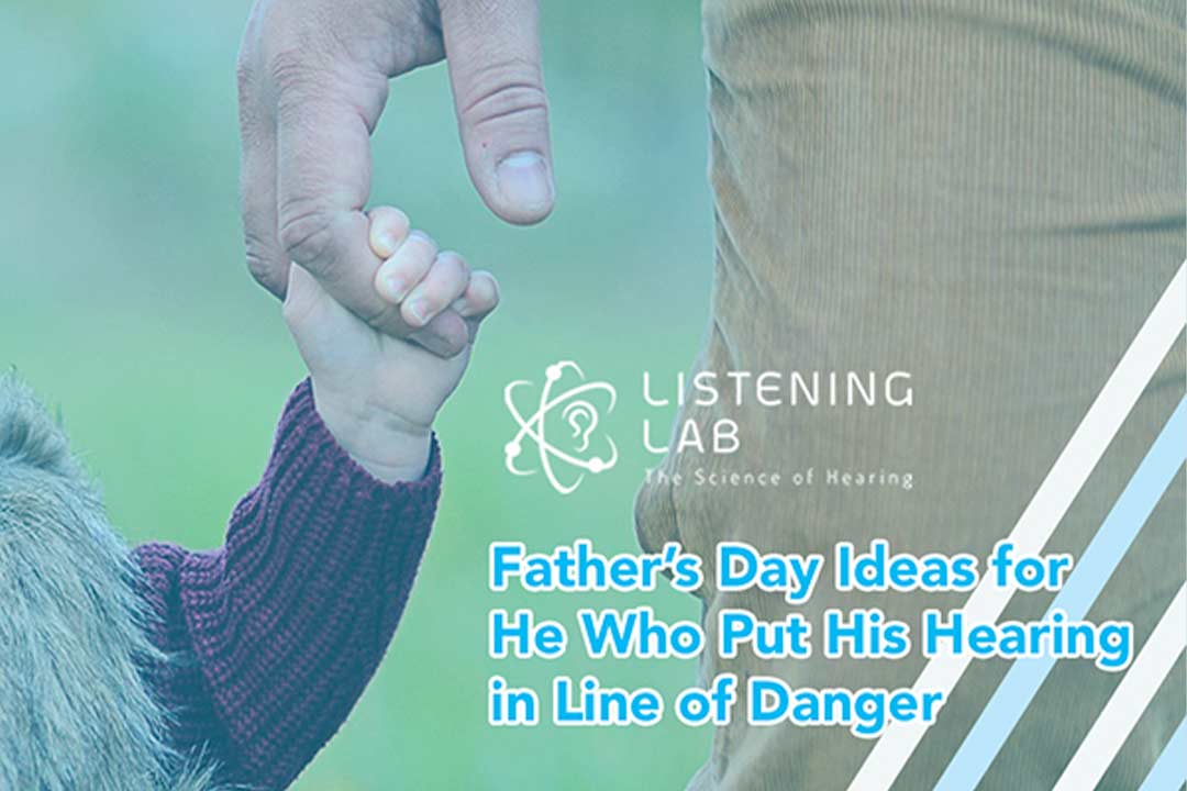 Father’s Day Ideas for He Who Put His Hearing in Line of Danger